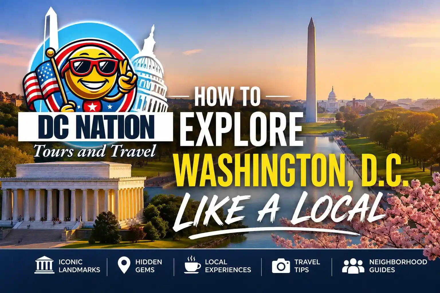 How to Explore Washington, D.C. Like a Local featured image with the DC Nation Tours and Travel logo, Washington Monument, Lincoln Memorial, U.S. Capitol, and cherry blossoms.